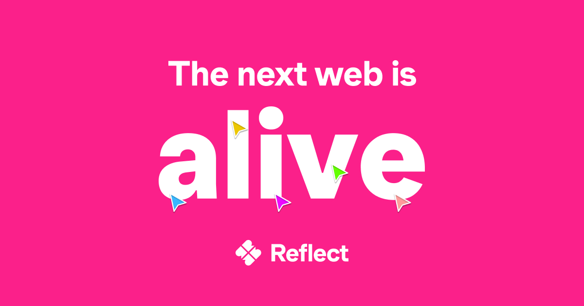 Reflect: The Next Web is Alive